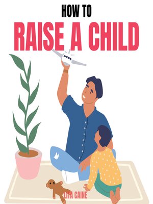 cover image of How to Raise a Child